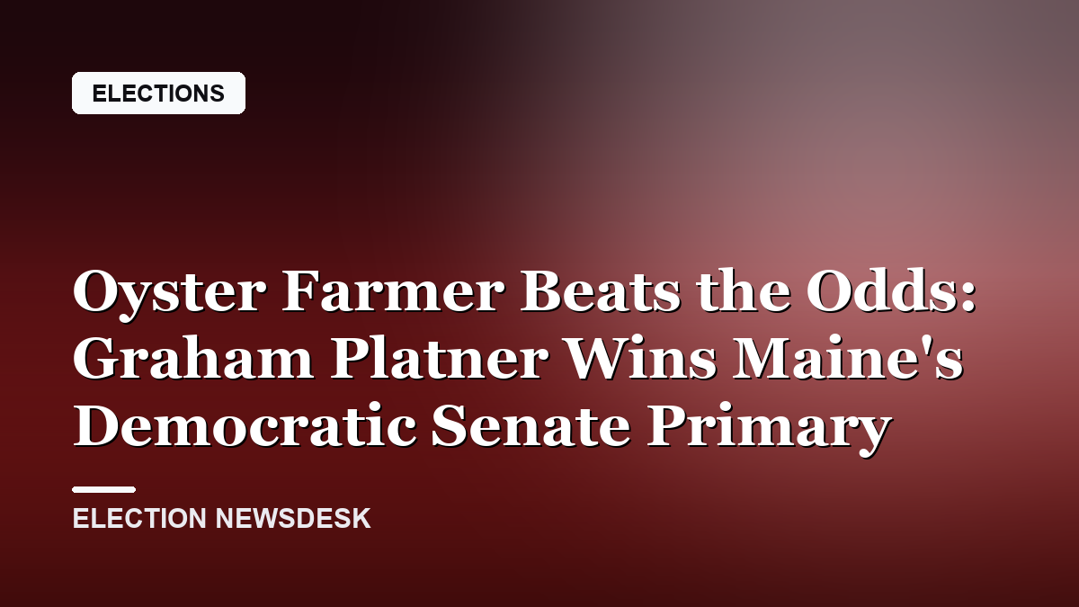 Oyster Farmer Beats the Odds: Graham Platner Wins Maine's Democratic Senate Primary