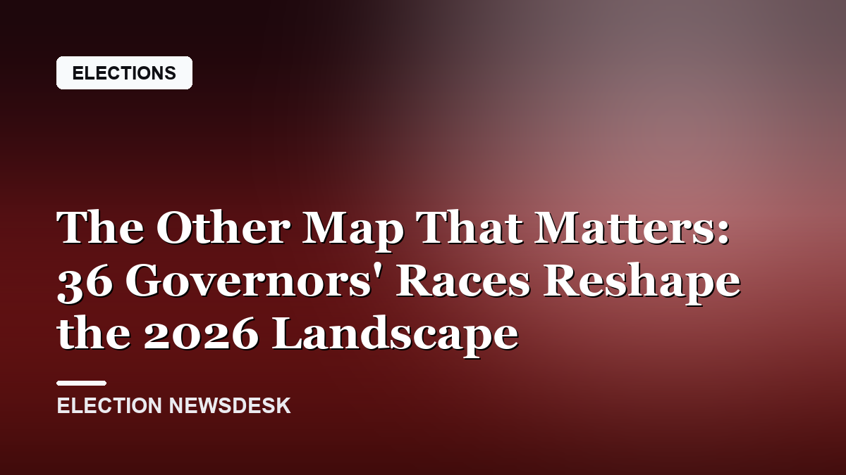 The Other Map That Matters: 36 Governors' Races Reshape the 2026 Landscape