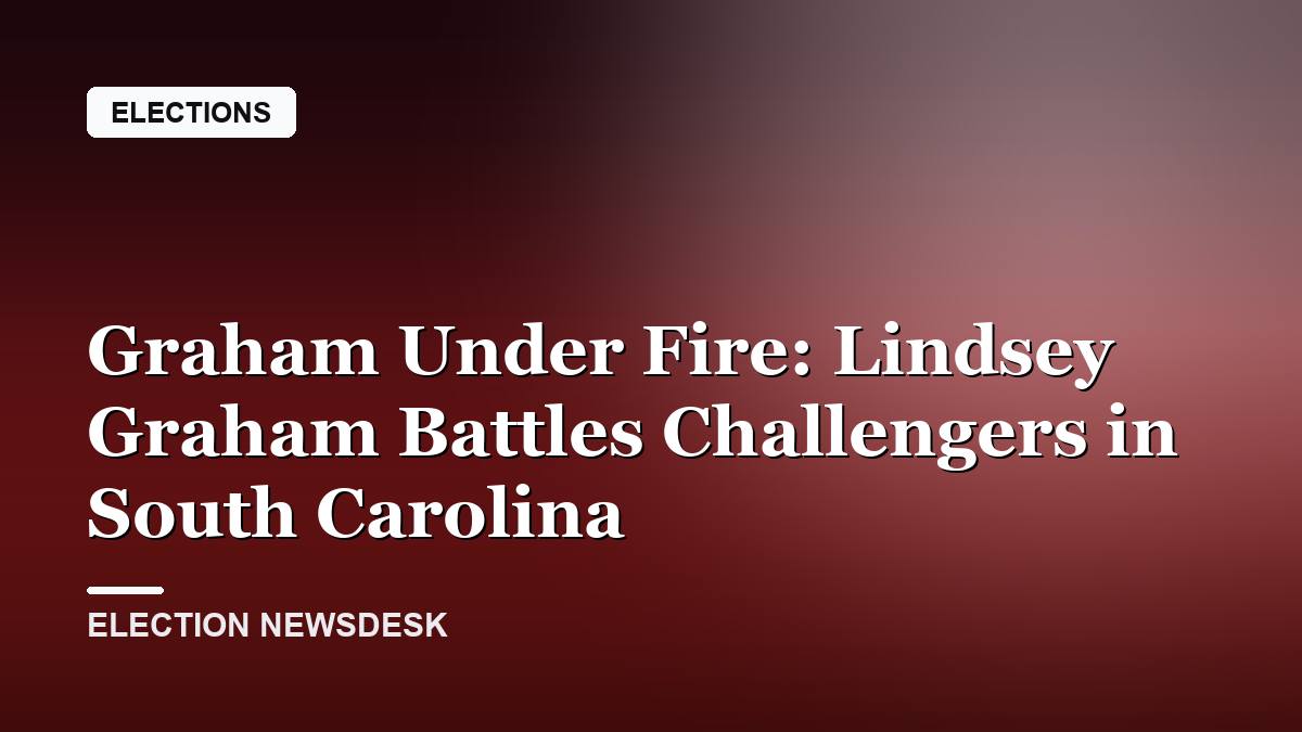 Graham Under Fire: Lindsey Graham Battles Challengers in South Carolina