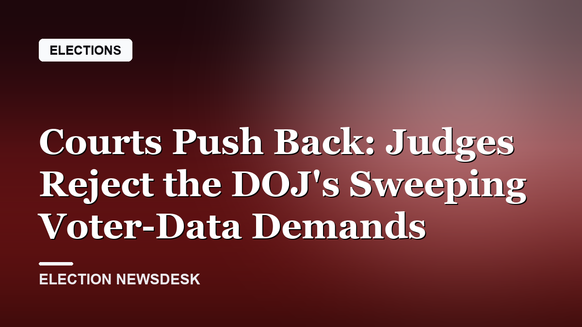 Courts Push Back: Judges Reject the DOJ's Sweeping Voter-Data Demands